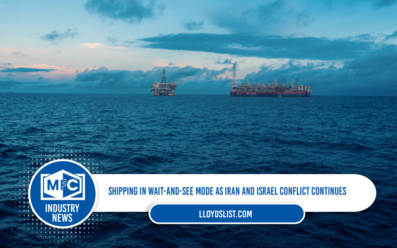 Shipping in wait-and-see mode as Iran and Israel conflict continues